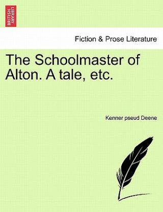 Carte Schoolmaster of Alton. a Tale, Etc. Kenner Pseud Deene