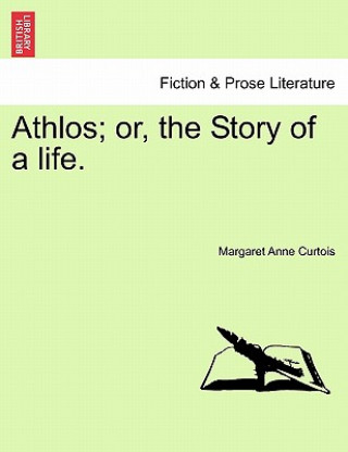Könyv Athlos; Or, the Story of a Life. Margaret Anne Curtois