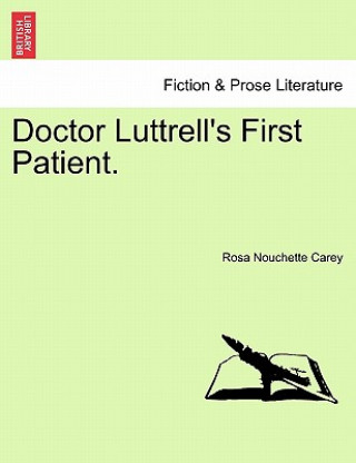 Könyv Doctor Luttrell's First Patient. Rosa Nouchette Carey