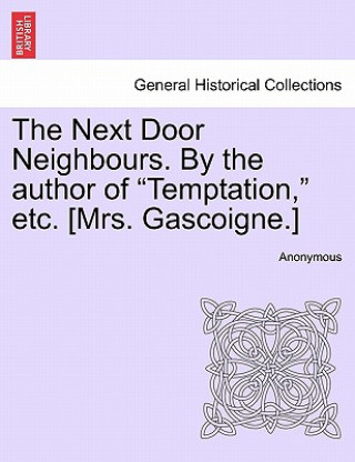 Книга Next Door Neighbours. by the Author of "Temptation," Etc. [Mrs. Gascoigne.] Anonymous