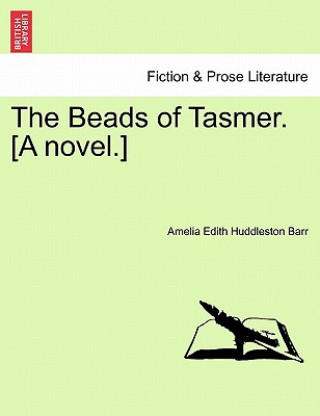 Könyv Beads of Tasmer. [A Novel.] Amelia Edith Huddleston Barr