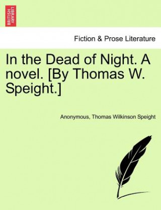 Könyv In the Dead of Night. a Novel. [By Thomas W. Speight.] Thomas Wilkinson Speight