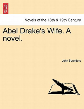 Książka Abel Drake's Wife. a Novel. Saunders