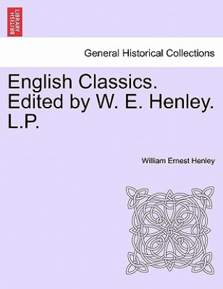 Carte English Classics. Edited by W. E. Henley. L.P. William Ernest Henley