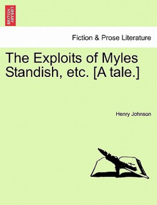 Livre Exploits of Myles Standish, Etc. [A Tale.] Henry Johnson