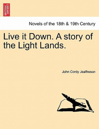 Carte Live It Down. a Story of the Light Lands. John Cordy Jeaffreson