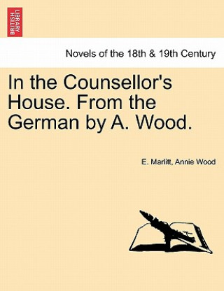 Kniha In the Counsellor's House. from the German by A. Wood. Annie Wood
