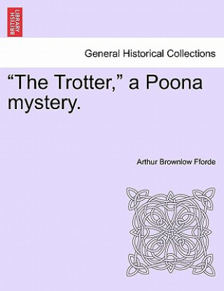 Carte Trotter, a Poona Mystery. Arthur Brownlow Fforde
