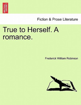 Livre True to Herself. a Romance. Frederick William Robinson