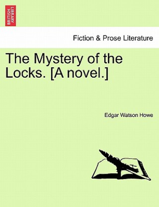 Книга Mystery of the Locks. [A Novel.] Edgar Watson Howe