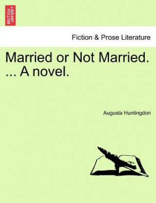 Kniha Married or Not Married. ... a Novel. Augusta Huntingdon