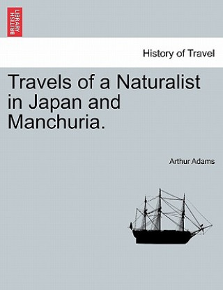 Kniha Travels of a Naturalist in Japan and Manchuria. Arthur Adams
