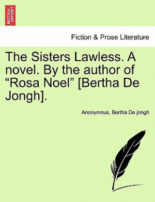 Książka Sisters Lawless. a Novel. by the Author of "Rosa Noel" [Bertha de Jongh]. Bertha De Jongh