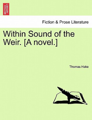 Book Within Sound of the Weir. [A Novel.] Thomas Hake