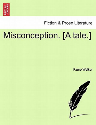 Knjiga Misconception. [A Tale.] Faure Walker
