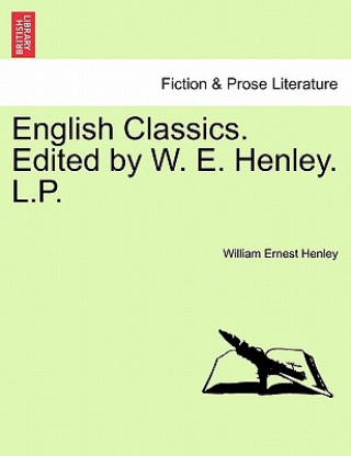 Carte English Classics. Edited by W. E. Henley. L.P. William Ernest Henley