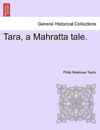 Kniha Tara, a Mahratta Tale. Vol. III. Philip Meadows Taylor