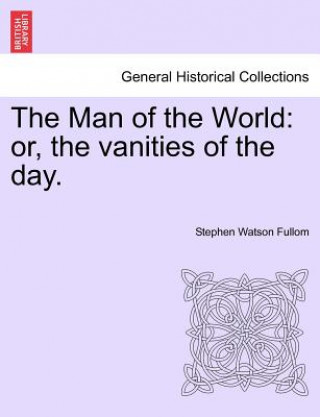 Livre Man of the World Stephen Watson Fullom