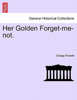Kniha Her Golden Forget-Me-Not. George Posnett