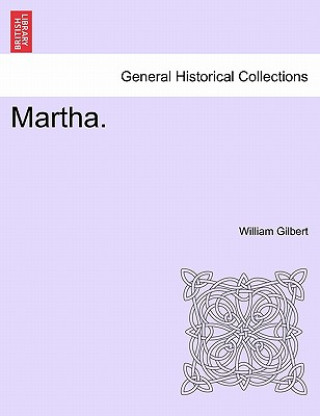 Könyv Martha. William Gilbert