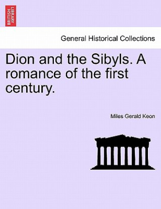 Knjiga Dion and the Sibyls. a Romance of the First Century. Miles Gerald Keon