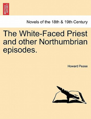 Carte White-Faced Priest and Other Northumbrian Episodes. Howard Pease
