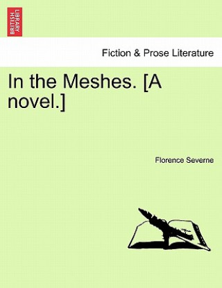 Könyv In the Meshes. [A Novel.] Florence Severne