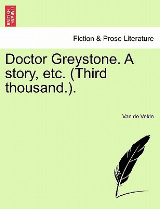 Carte Doctor Greystone. a Story, Etc. (Third Thousand.). Van De Velde