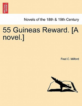 Book 55 Guineas Reward. [A Novel.] Fred C Milford