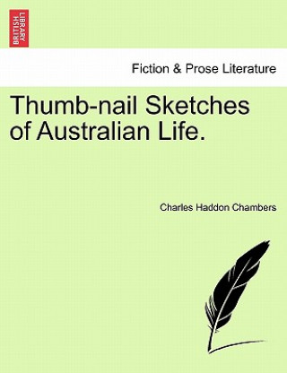 Buch Thumb-Nail Sketches of Australian Life. Charles Haddon Chambers