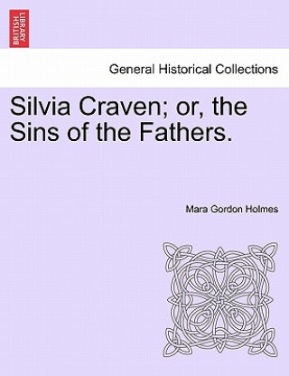 Carte Silvia Craven; Or, the Sins of the Fathers. Mara Gordon Holmes