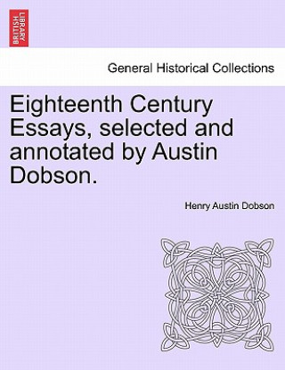 Książka Eighteenth Century Essays, Selected and Annotated by Austin Dobson. Henry Austin Dobson