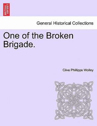 Buch One of the Broken Brigade. Clive Phillipps Wolley