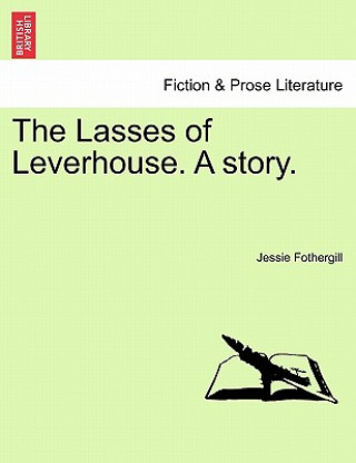 Книга Lasses of Leverhouse. a Story. Jessie Fothergill