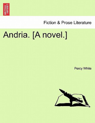 Kniha Andria. [A Novel.] Percy White