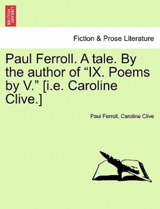 Kniha Paul Ferroll. a Tale. by the Author of "Ix. Poems by V." [I.E. Caroline Clive.] Caroline Clive