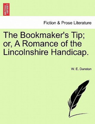 Könyv Bookmaker's Tip; Or, a Romance of the Lincolnshire Handicap. W E Dunston