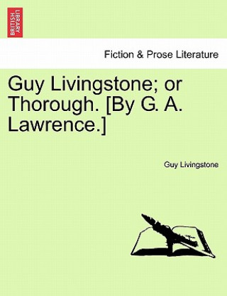 Carte Guy Livingstone; Or Thorough. [By G. A. Lawrence.] Guy Livingstone