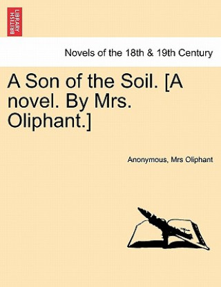 Carte Son of the Soil. [A Novel. by Mrs. Oliphant.] Margaret Wilson Oliphant
