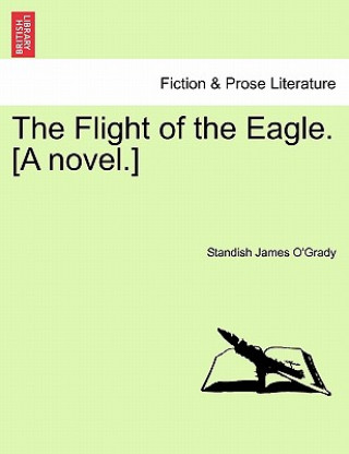 Knjiga Flight of the Eagle. [A Novel.] Standish James O'Grady