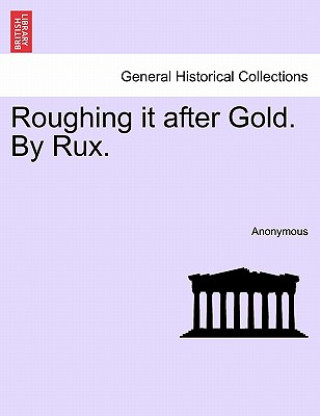 Libro Roughing It After Gold. by Rux. Anonymous