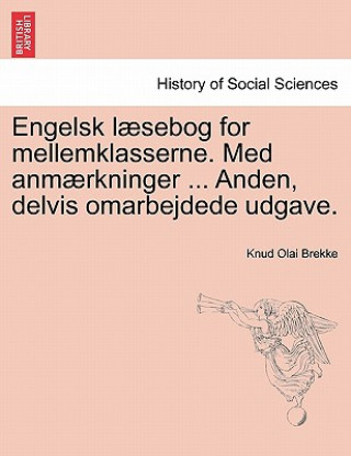Kniha Engelsk L Sebog for Mellemklasserne. Med Anm Rkninger ... Anden, Delvis Omarbejdede Udgave. Knud Olai Brekke