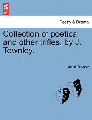 Carte Collection of Poetical and Other Trifles, by J. Townley. James Townley
