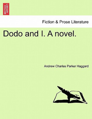 Buch Dodo and I. a Novel. Andrew Charles Parker Haggard