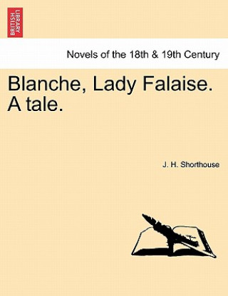 Kniha Blanche, Lady Falaise. a Tale. J H Shorthouse