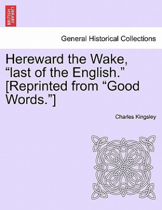 Książka Hereward the Wake, "Last of the English." [Reprinted from "Good Words."] Charles Kingsley