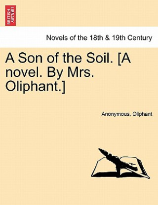 Kniha Son of the Soil. [A Novel. by Mrs. Oliphant.] Margaret Wilson Oliphant