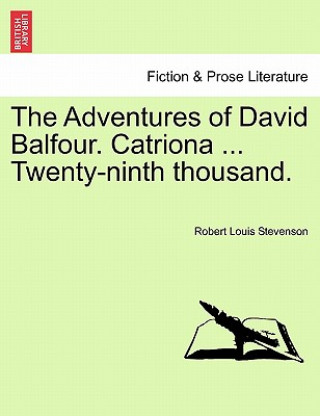Kniha Adventures of David Balfour. Catriona ... Twenty-Ninth Thousand. Robert Louis Stevenson