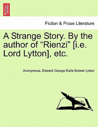 Kniha Strange Story. by the Author of "Rienzi" [I.E. Lord Lytton], Etc. Edward George Earle Bulwer Lytton