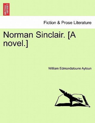 Carte Norman Sinclair. [a Novel.] William Edmondstoune Aytoun